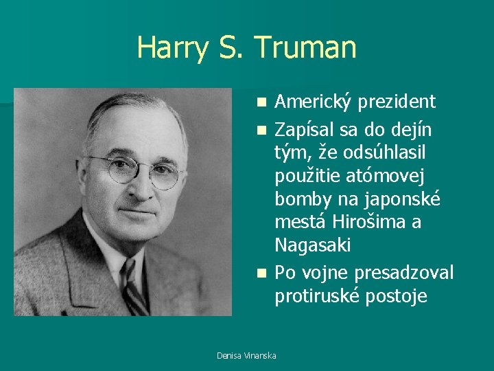 Harry S. Truman Americký prezident n Zapísal sa do dejín tým, že odsúhlasil použitie