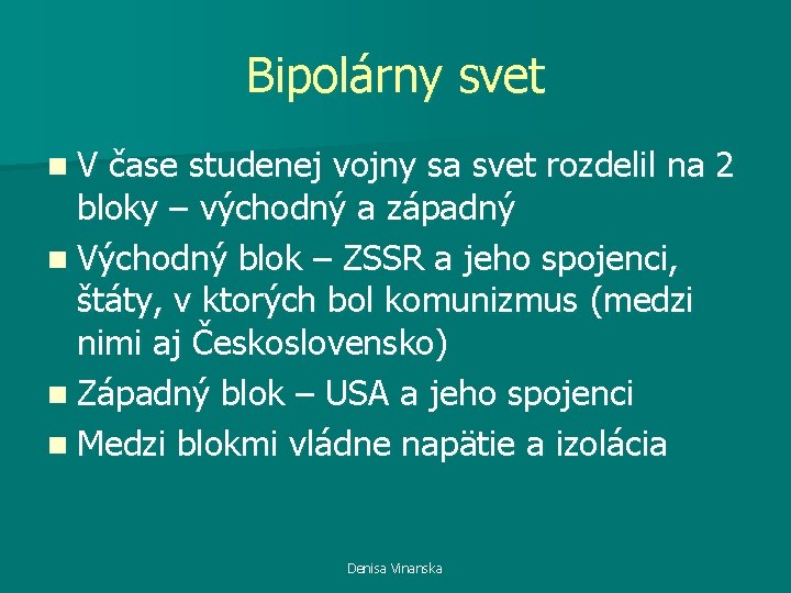 Bipolárny svet n. V čase studenej vojny sa svet rozdelil na 2 bloky –