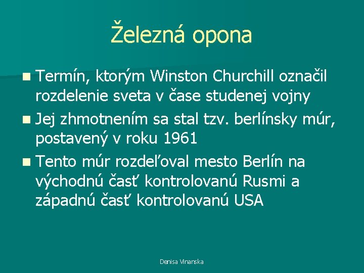 Železná opona n Termín, ktorým Winston Churchill označil rozdelenie sveta v čase studenej vojny