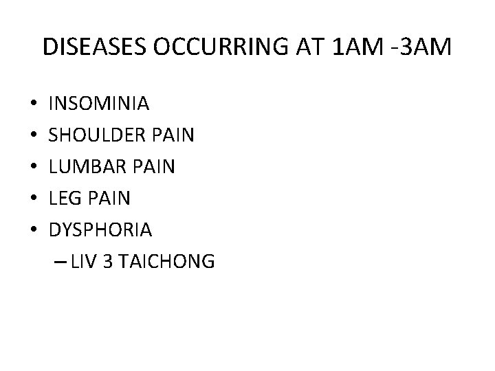 DISEASES OCCURRING AT 1 AM -3 AM • • • INSOMINIA SHOULDER PAIN LUMBAR