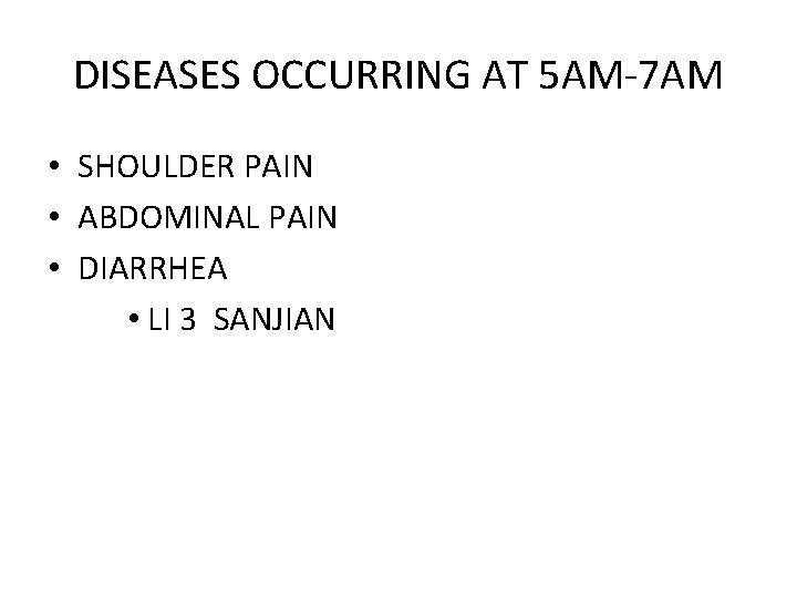 DISEASES OCCURRING AT 5 AM-7 AM • SHOULDER PAIN • ABDOMINAL PAIN • DIARRHEA