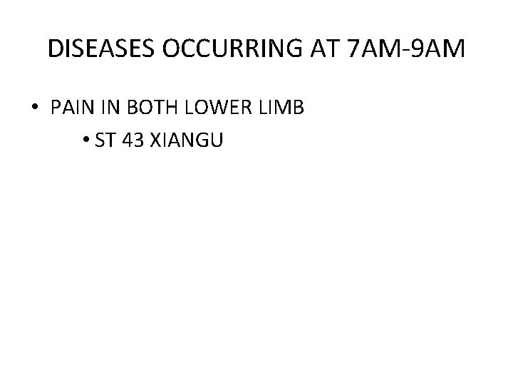 DISEASES OCCURRING AT 7 AM-9 AM • PAIN IN BOTH LOWER LIMB • ST