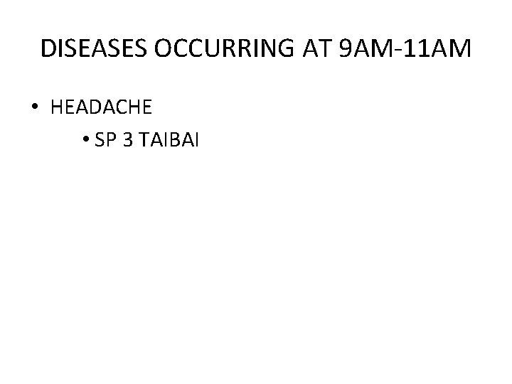 DISEASES OCCURRING AT 9 AM-11 AM • HEADACHE • SP 3 TAIBAI 