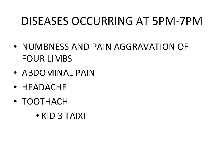 DISEASES OCCURRING AT 5 PM-7 PM • NUMBNESS AND PAIN AGGRAVATION OF FOUR LIMBS