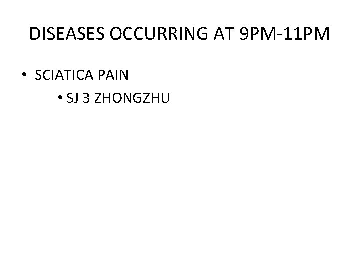 DISEASES OCCURRING AT 9 PM-11 PM • SCIATICA PAIN • SJ 3 ZHONGZHU 