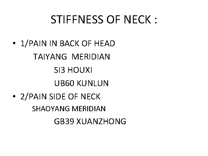 STIFFNESS OF NECK : • 1/PAIN IN BACK OF HEAD TAIYANG MERIDIAN SI 3