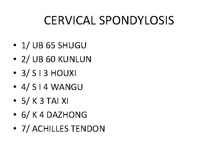 CERVICAL SPONDYLOSIS • • 1/ UB 65 SHUGU 2/ UB 60 KUNLUN 3/ S