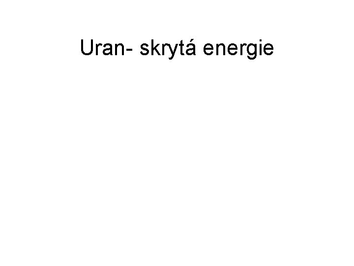 Uran- skrytá energie 