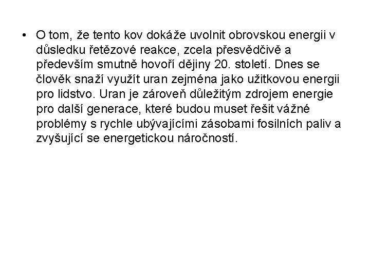  • O tom, že tento kov dokáže uvolnit obrovskou energii v důsledku řetězové