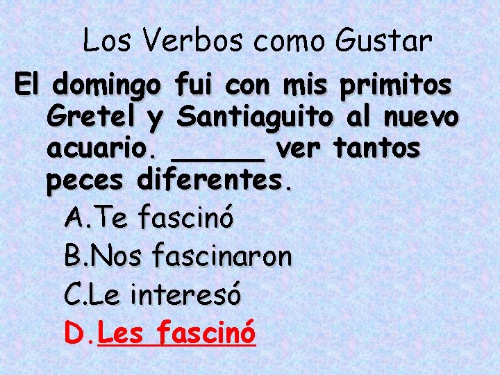 Los Verbos como Gustar El domingo fui con mis primitos Gretel y Santiaguito al