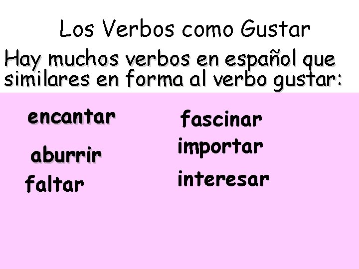 Los Verbos como Gustar Hay muchos verbos en español que similares en forma al