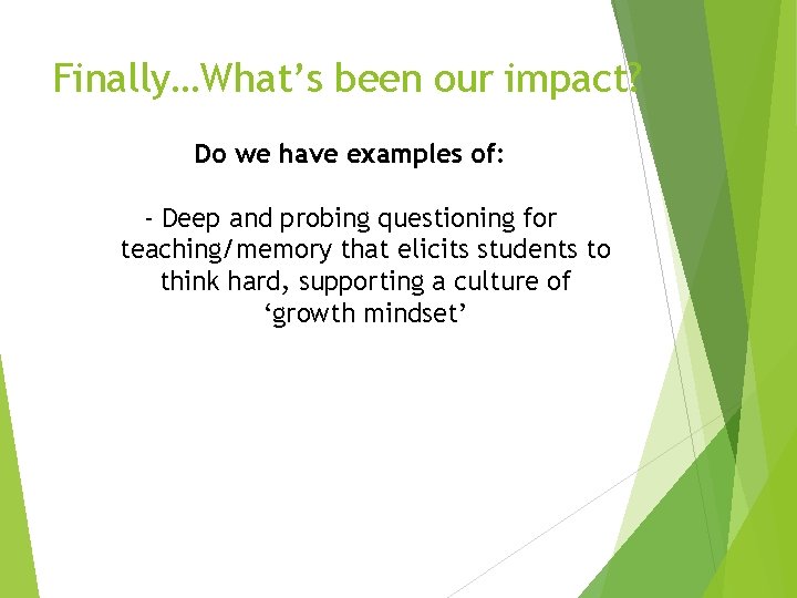 Finally…What’s been our impact? Do we have examples of: - Deep and probing questioning