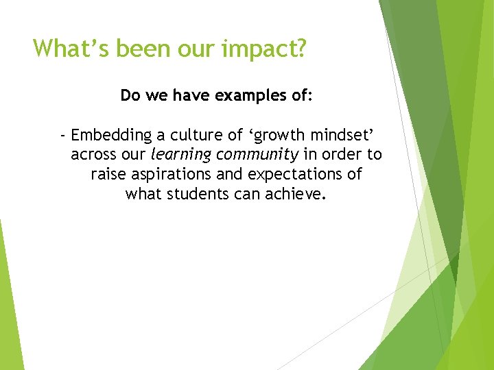 What’s been our impact? Do we have examples of: - Embedding a culture of