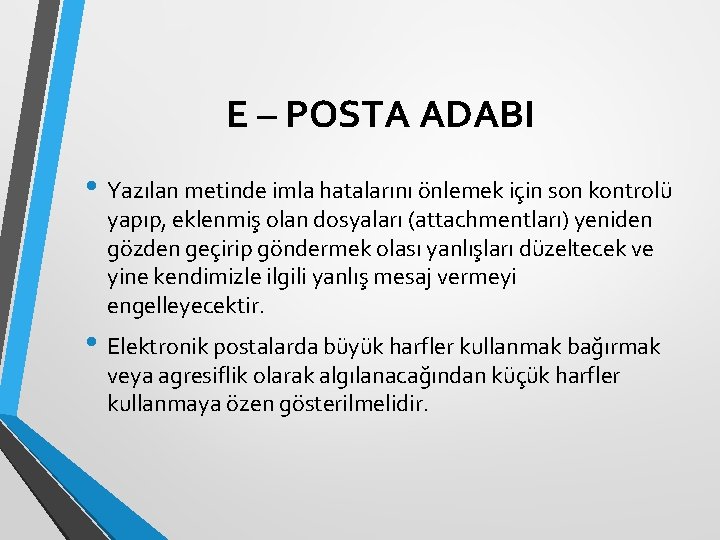 E – POSTA ADABI • Yazılan metinde imla hatalarını önlemek için son kontrolü yapıp,