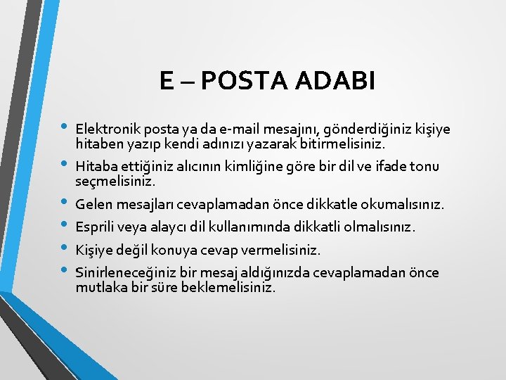E – POSTA ADABI • • • Elektronik posta ya da e-mail mesajını, gönderdiğiniz