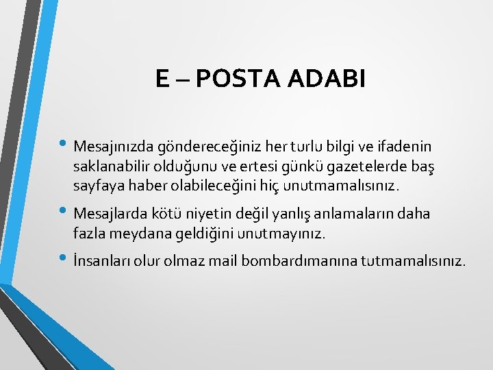 E – POSTA ADABI • Mesajınızda göndereceğiniz her turlu bilgi ve ifadenin saklanabilir olduğunu