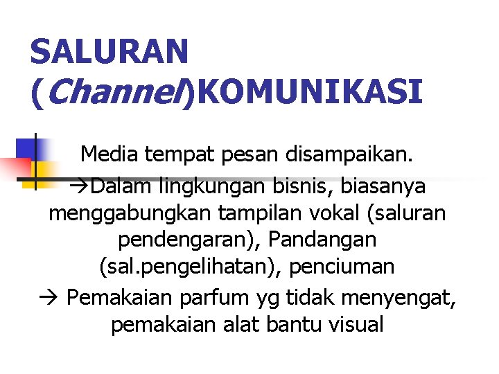 SALURAN (Channel)KOMUNIKASI Media tempat pesan disampaikan. Dalam lingkungan bisnis, biasanya menggabungkan tampilan vokal (saluran