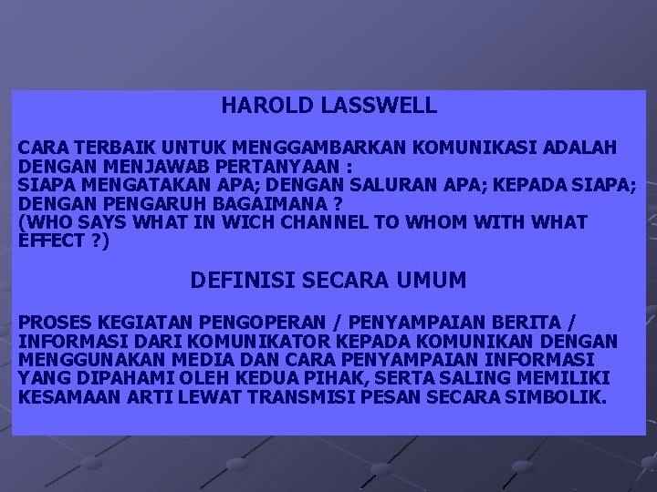 HAROLD LASSWELL CARA TERBAIK UNTUK MENGGAMBARKAN KOMUNIKASI ADALAH DENGAN MENJAWAB PERTANYAAN : SIAPA MENGATAKAN