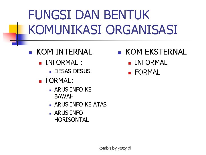 FUNGSI DAN BENTUK KOMUNIKASI ORGANISASI n KOM INTERNAL n INFORMAL : n n n