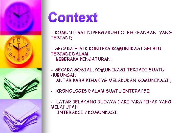 Context - KOMUNIKASI DIPENGARUHI OLEH KEADAAN YANG TERJADI; - SECARA FISIK KONTEKS KOMUNIKASI SELALU