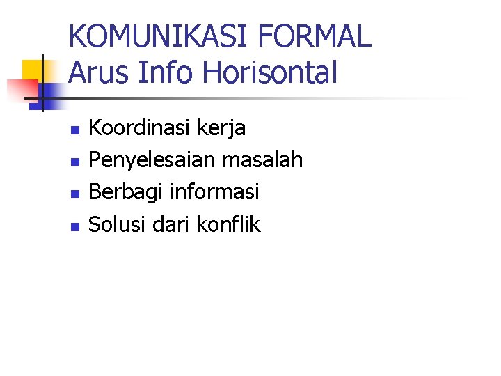 KOMUNIKASI FORMAL Arus Info Horisontal n n Koordinasi kerja Penyelesaian masalah Berbagi informasi Solusi