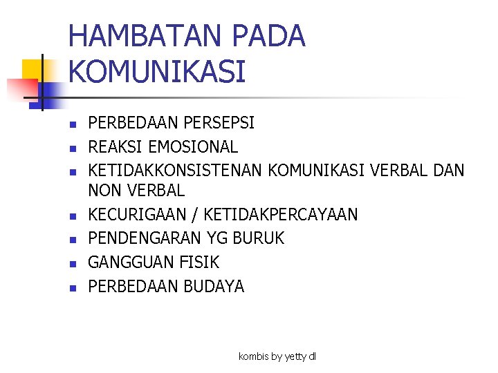 HAMBATAN PADA KOMUNIKASI n n n n PERBEDAAN PERSEPSI REAKSI EMOSIONAL KETIDAKKONSISTENAN KOMUNIKASI VERBAL