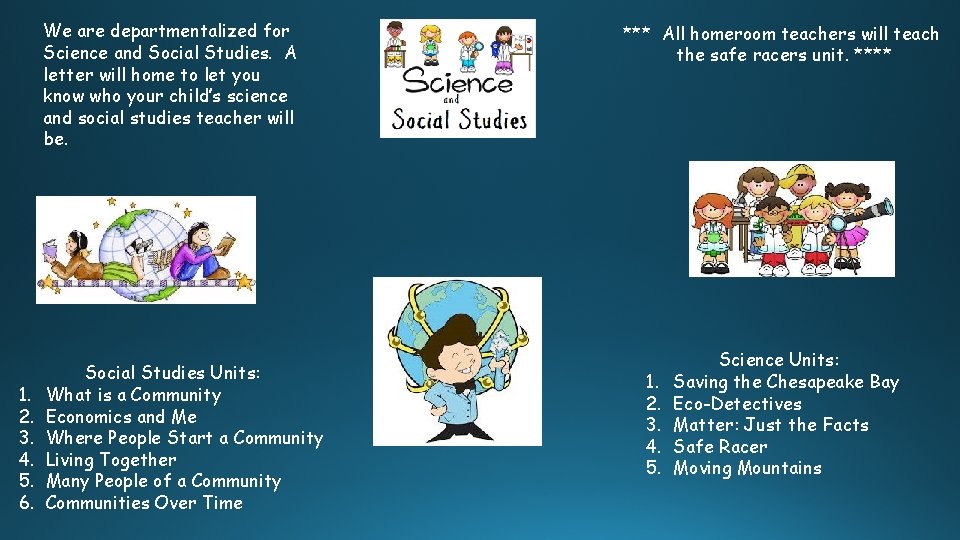 We are departmentalized for Science and Social Studies. A letter will home to let