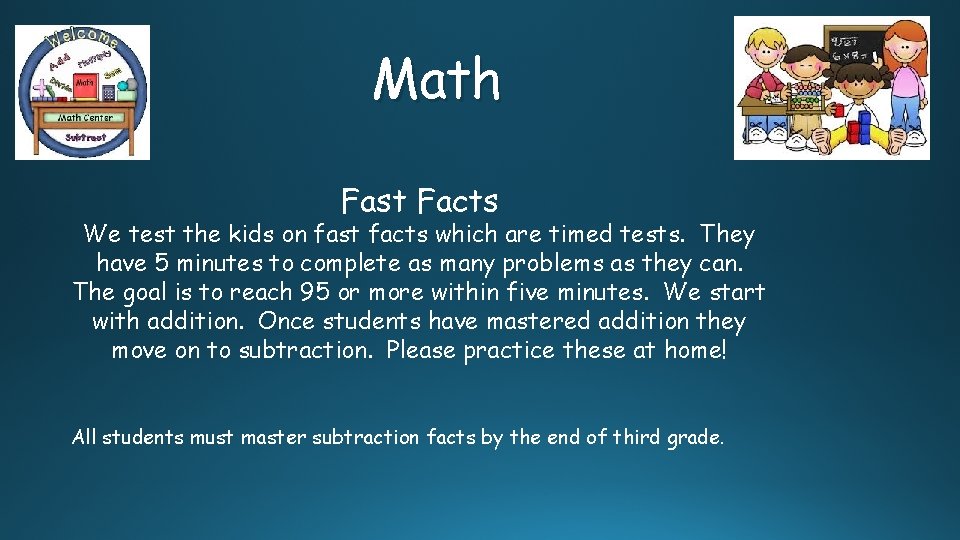 Math Fast Facts We test the kids on fast facts which are timed tests.