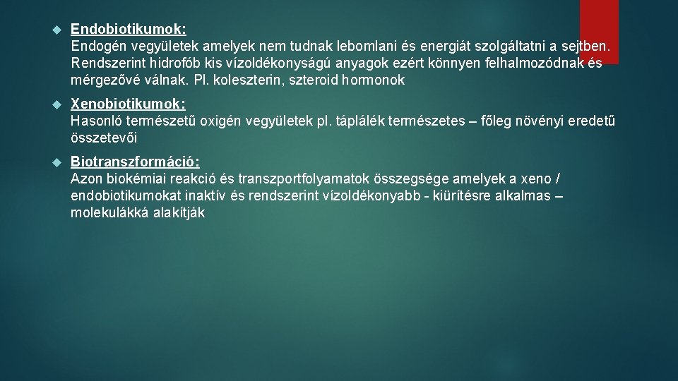  Endobiotikumok: Endogén vegyületek amelyek nem tudnak lebomlani és energiát szolgáltatni a sejtben. Rendszerint