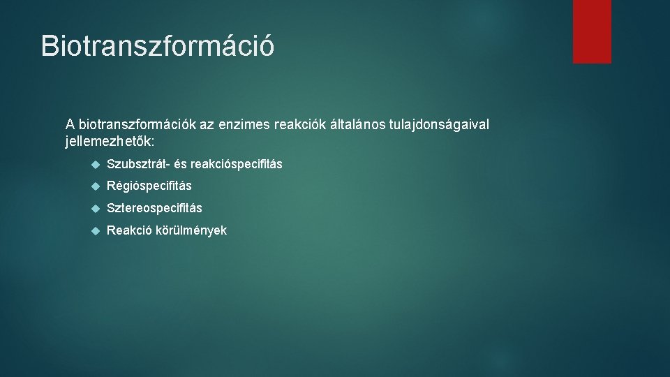 Biotranszformáció A biotranszformációk az enzimes reakciók általános tulajdonságaival jellemezhetők: Szubsztrát- és reakcióspecifitás Régióspecifitás Sztereospecifitás