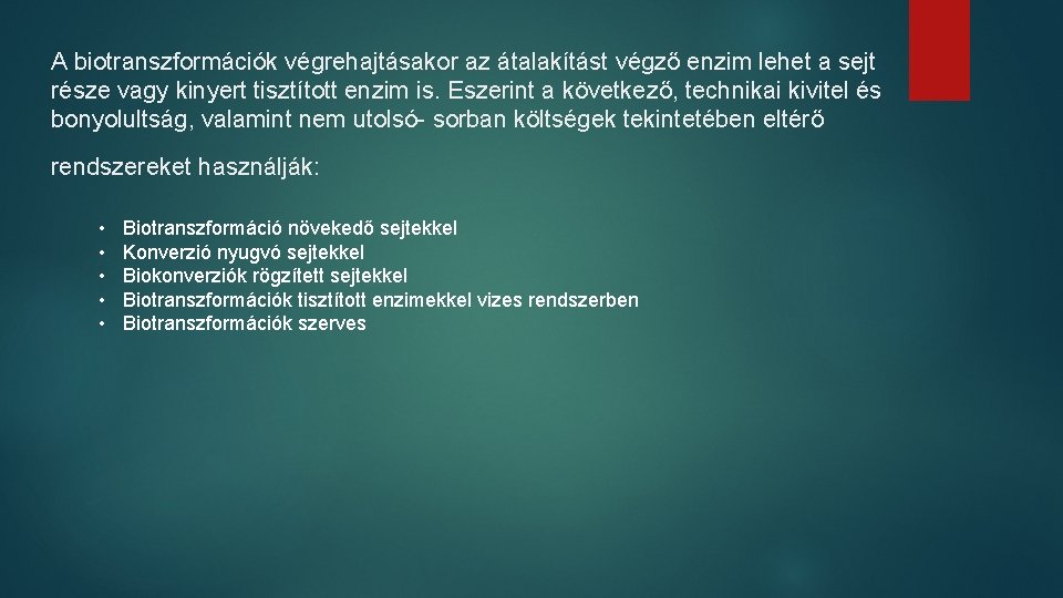 A biotranszformációk végrehajtásakor az átalakítást végző enzim lehet a sejt része vagy kinyert tisztított