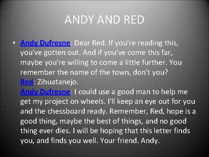 ANDY AND RED • Andy Dufresne: Dear Red. If you're reading this, you've gotten ANDY AND RED • Andy Dufresne: Dear Red. If you're reading this, you've gotten