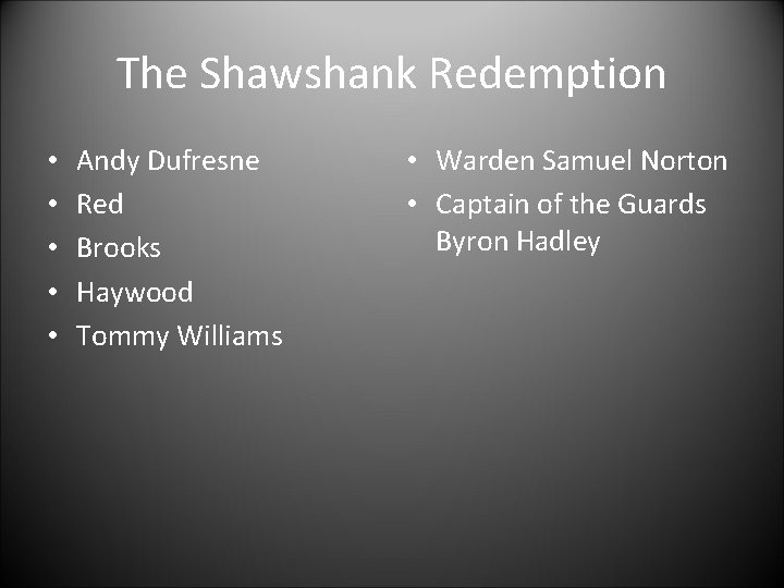 The Shawshank Redemption • • • Andy Dufresne Red Brooks Haywood Tommy Williams • The Shawshank Redemption • • • Andy Dufresne Red Brooks Haywood Tommy Williams •
