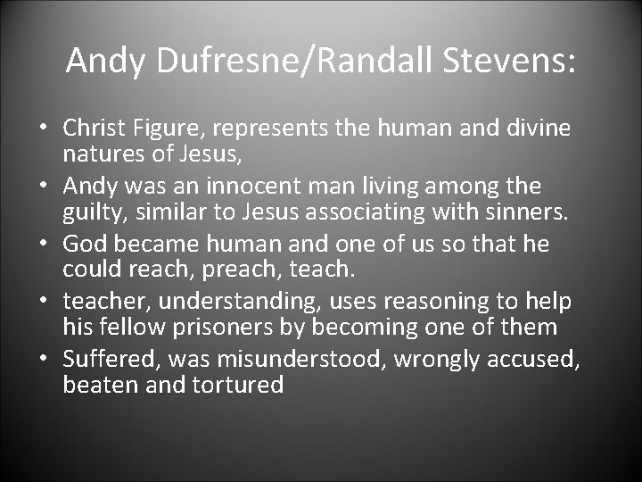 Andy Dufresne/Randall Stevens: • Christ Figure, represents the human and divine natures of Jesus, Andy Dufresne/Randall Stevens: • Christ Figure, represents the human and divine natures of Jesus,