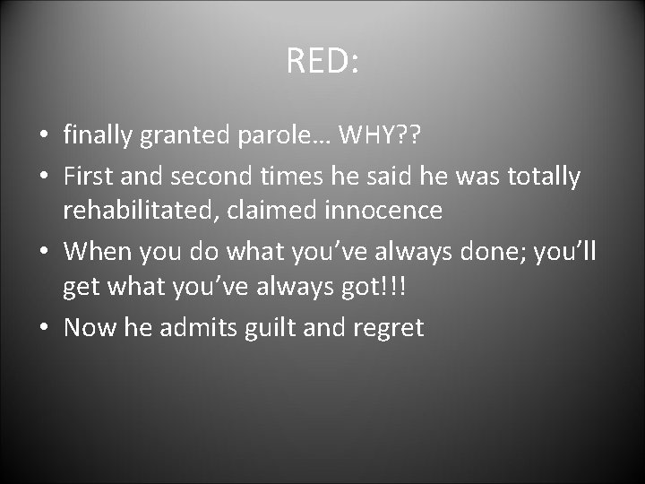 RED: • finally granted parole… WHY? ? • First and second times he said RED: • finally granted parole… WHY? ? • First and second times he said
