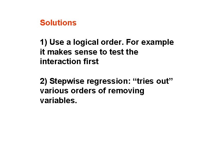 Solutions 1) Use a logical order. For example it makes sense to test the