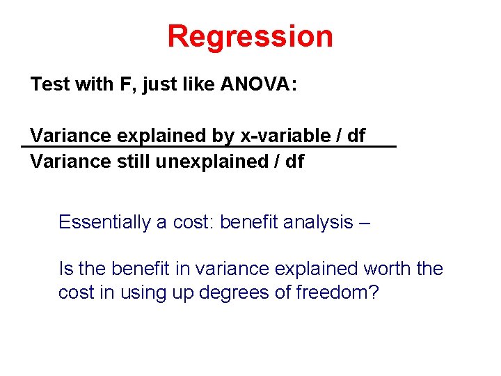Regression Test with F, just like ANOVA: Variance explained by x-variable / df Variance