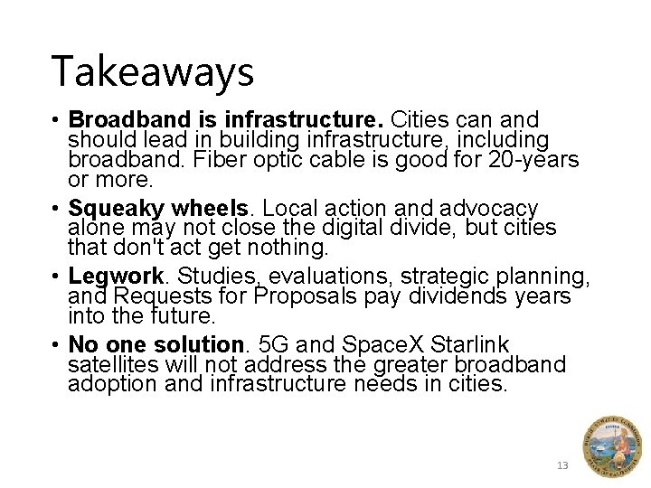 Takeaways • Broadband is infrastructure. Cities can and should lead in building infrastructure, including