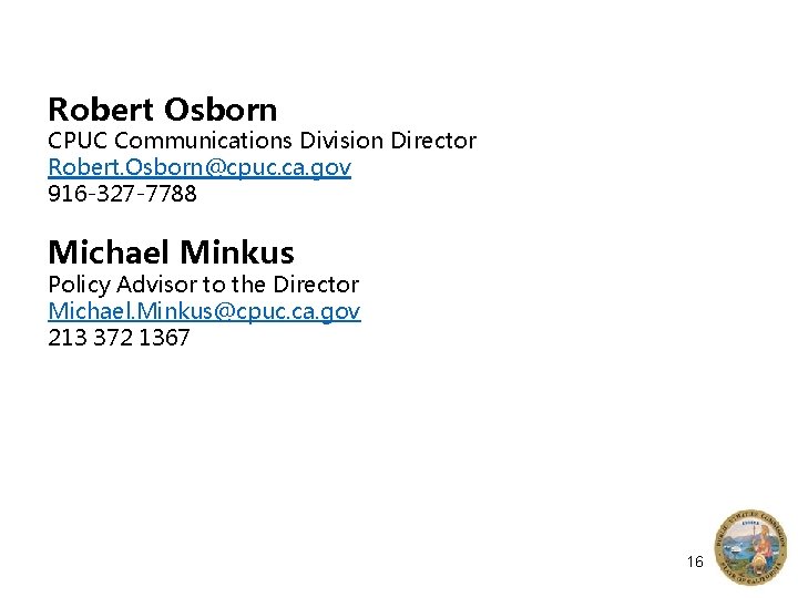 Robert Osborn CPUC Communications Division Director Robert. Osborn@cpuc. ca. gov 916 -327 -7788 Michael
