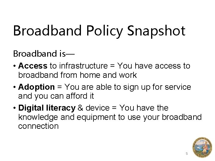 Broadband Policy Snapshot Broadband is— • Access to infrastructure = You have access to