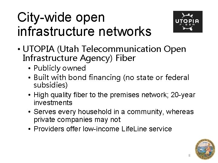 City-wide open infrastructure networks • UTOPIA (Utah Telecommunication Open Infrastructure Agency) Fiber • Publicly