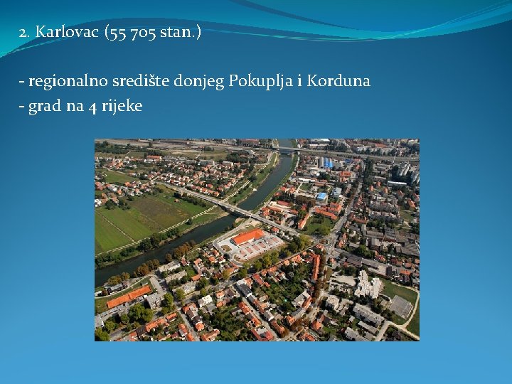 2. Karlovac (55 705 stan. ) - regionalno središte donjeg Pokuplja i Korduna -