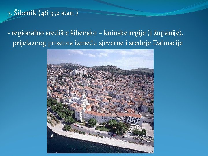 3. Šibenik (46 332 stan. ) - regionalno središte šibensko – kninske regije (i