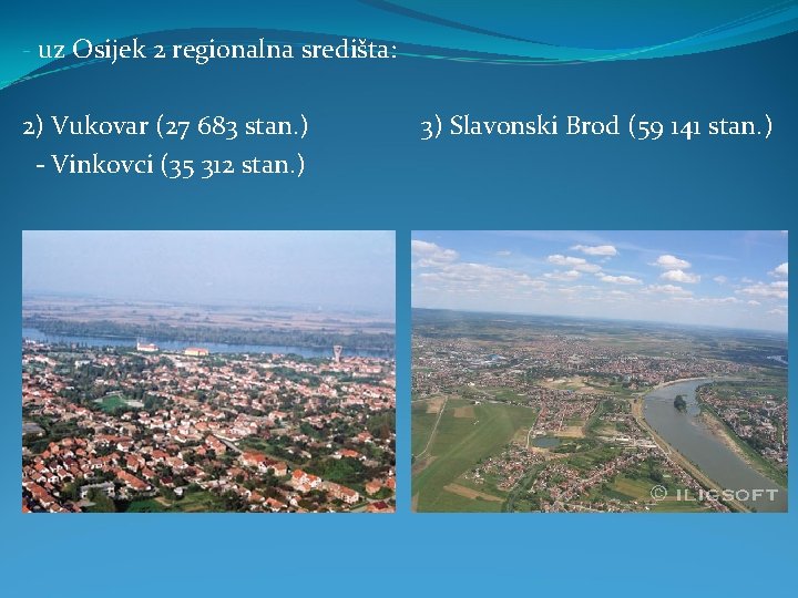 - uz Osijek 2 regionalna središta: 2) Vukovar (27 683 stan. ) - Vinkovci