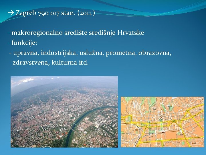  Zagreb 790 017 stan. (2011. ) - makroregionalno središte središnje Hrvatske - funkcije: