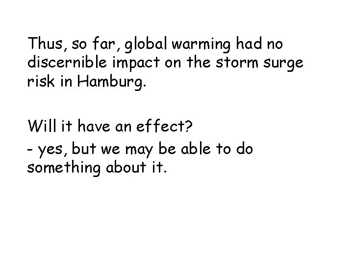 Thus, so far, global warming had no discernible impact on the storm surge risk