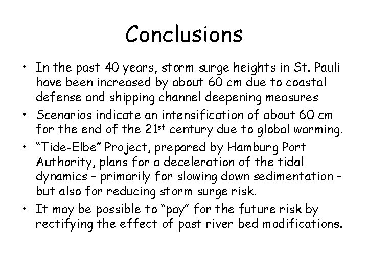 Conclusions • In the past 40 years, storm surge heights in St. Pauli have