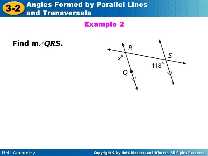 3 -2 Angles Formed by Parallel Lines and Transversals Example 2 Find m QRS. 3 -2 Angles Formed by Parallel Lines and Transversals Example 2 Find m QRS.