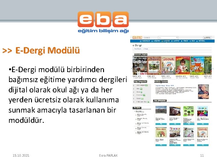 >> E-Dergi Modülü • E-Dergi modülü birbirinden bağımsız eğitime yardımcı dergileri dijital olarak okul