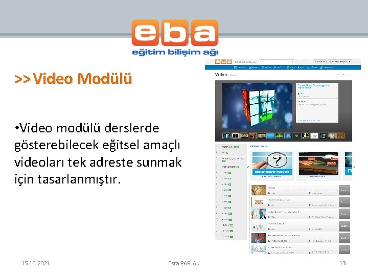 >> Video Modülü • Video modülü derslerde gösterebilecek eğitsel amaçlı videoları tek adreste sunmak